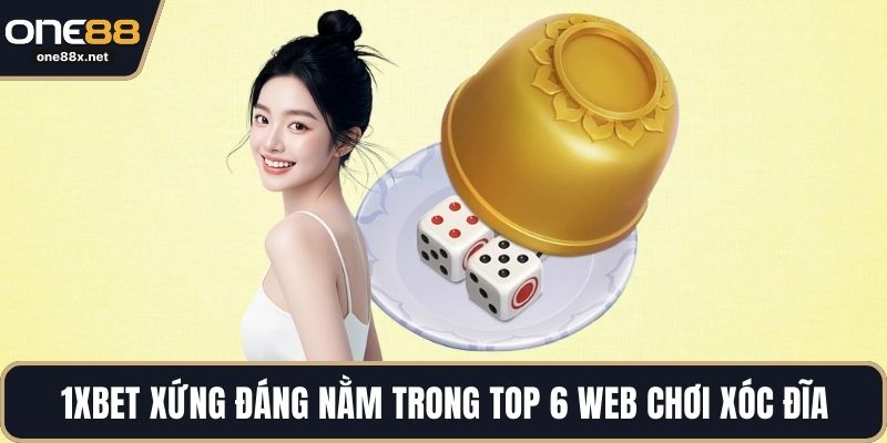 1xBet xứng đáng nằm trong Top 6 Web Chơi Xóc Đĩa