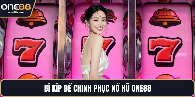 Bí kíp để chinh phục nổ hũ ONE88