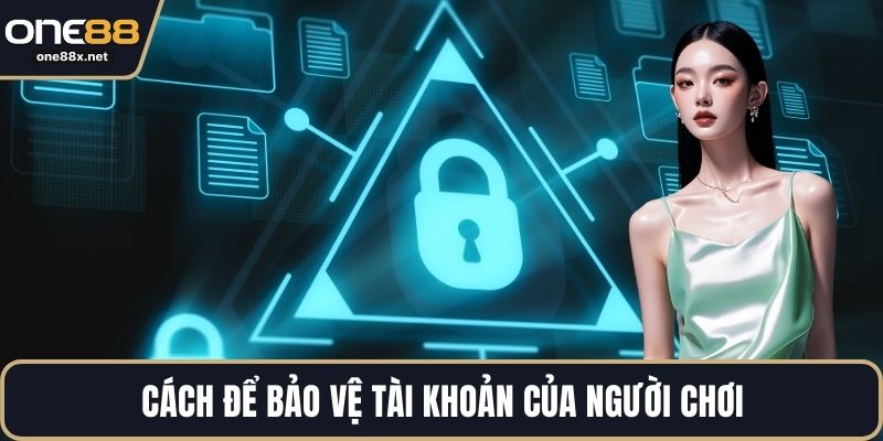 Cách để bảo vệ tài khoản của người chơi