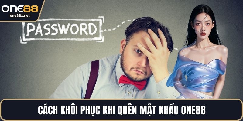 Cách khôi phục khi quên mật khẩu ONE88