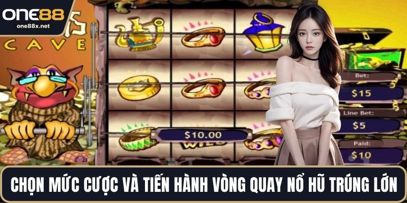 Chọn mức cược và tiến hành vòng quay nổ hũ trúng lớn