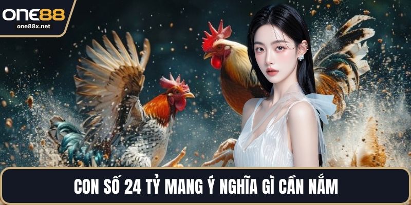 Con số 24 tỷ mang ý nghĩa gì cần nắm
