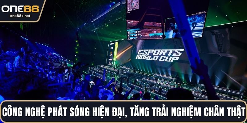Công nghệ phát sóng hiện đại, tăng trải nghiệm chân thật