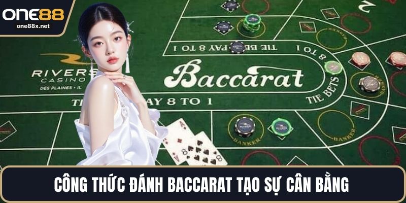 Công thức đánh Baccarat tạo sự cân bằng giữa may mắn và chiến lược