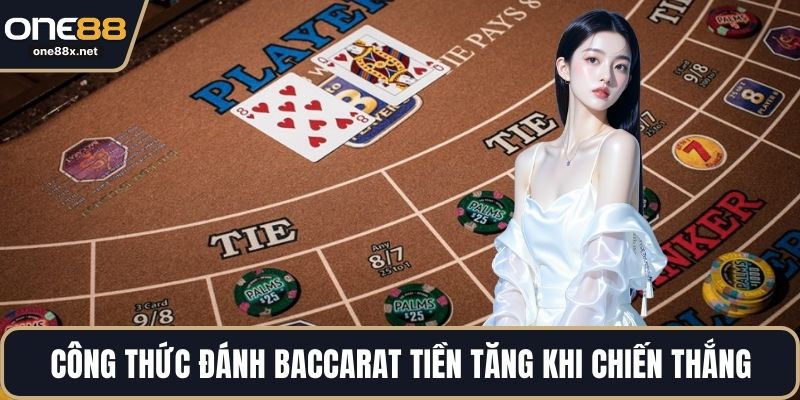 Công thức đánh Baccarat ổn định, vào tiền tăng khi chiến thắng