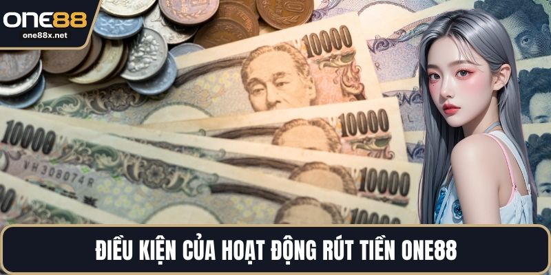 Điều kiện của hoạt động rút tiền One88