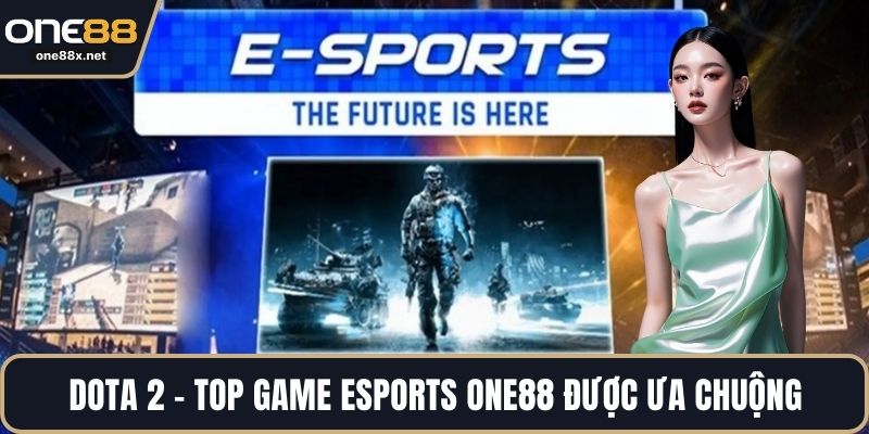 Dota 2 - Top game Esports ONE88 được ưa chuộng