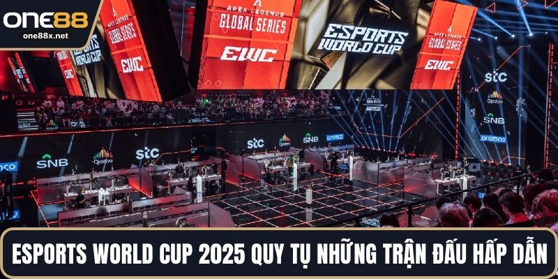 Esports World Cup 2025 quy tụ những trận đấu hấp dẫn