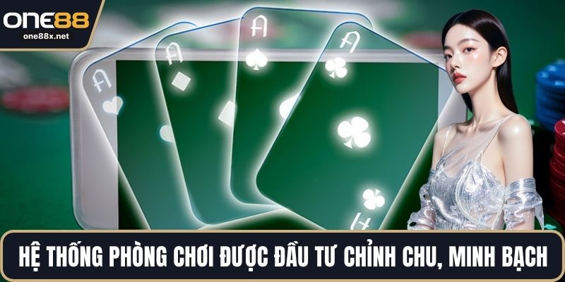 Hệ thống phòng chơi được đầu tư chỉnh chu, minh bạch