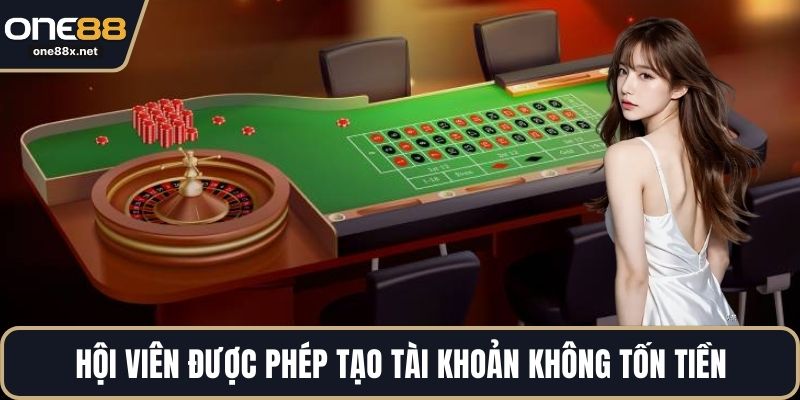 Hội viên được phép tạo tài khoản không tốn tiền