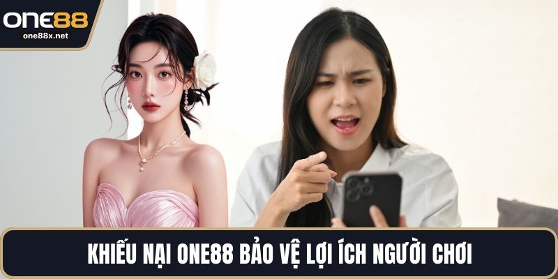 Khiếu nại ONE88 bảo vệ lợi ích người chơi