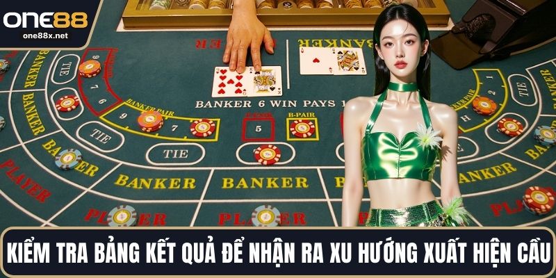 Kiểm tra bảng kết quả để nhận ra xu hướng xuất hiện cầu