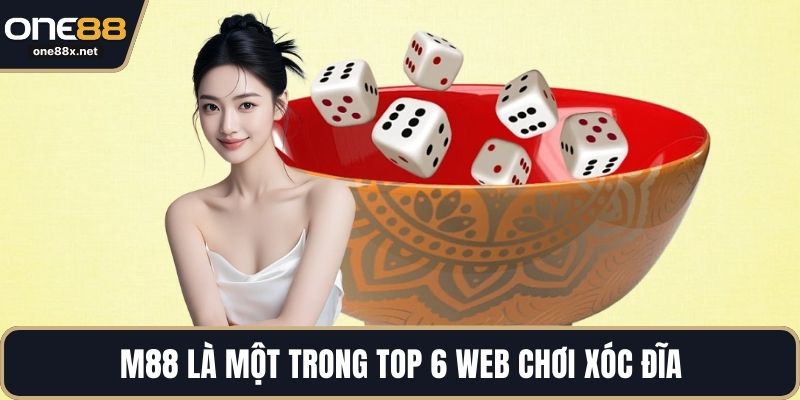 M88 là một trong Top 6 Web Chơi Xóc Đĩa