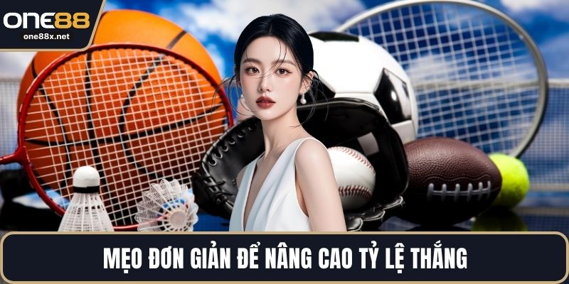 Mẹo đơn giản để nâng cao tỷ lệ thắng