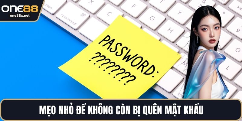 Mẹo nhỏ để không còn bị quên mật khẩu