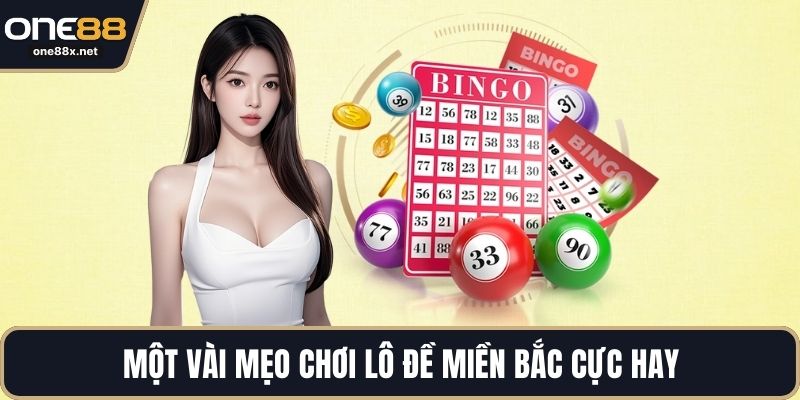 Một vài mẹo chơi lô đề miền bắc cực hay