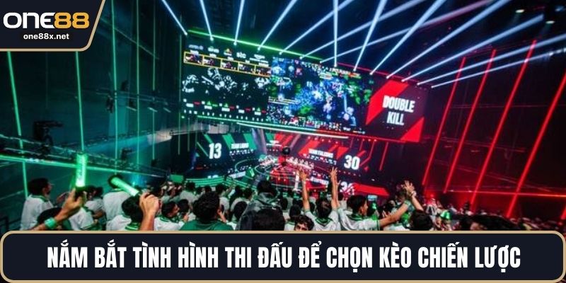Nắm bắt tình hình thi đấu để chọn kèo chiến lược