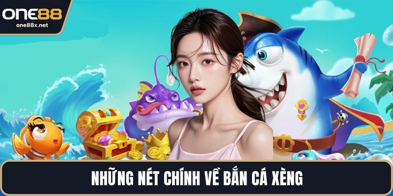 Những nét chính về bắn cá xèng