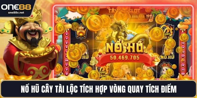 Nổ hũ Cây Tài Lộc tích hợp vòng quay tích điểm