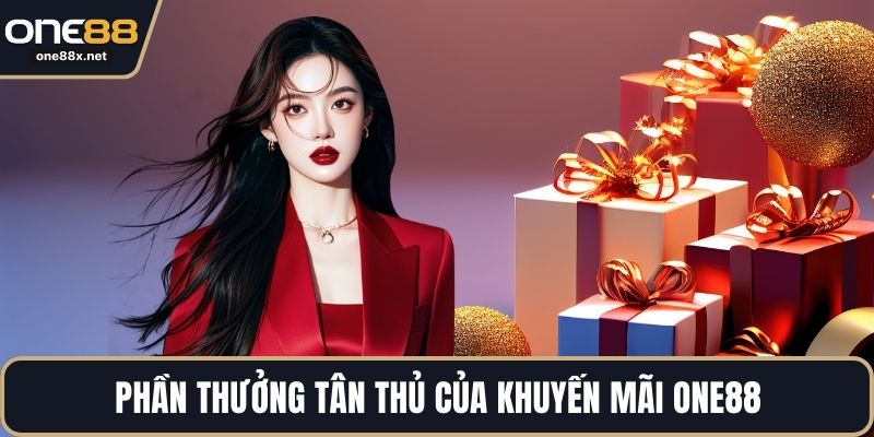 Phần thưởng tân thủ của khuyến mãi ONE88