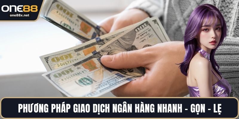 Phương pháp giao dịch ngân hàng nhanh - gọn - lẹ