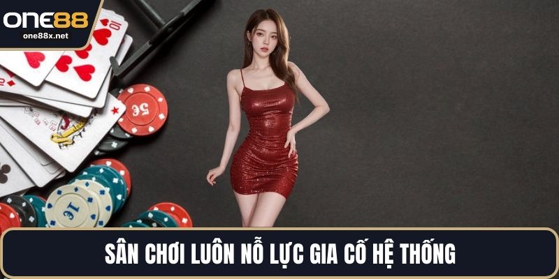 Sân chơi luôn nỗ lực gia cố hệ thống