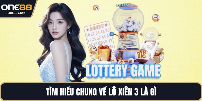 Tìm hiểu chung về lô xiên 3 là gì