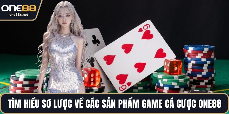 Tìm hiểu sơ lược về các sản phẩm game cá cược ONE88