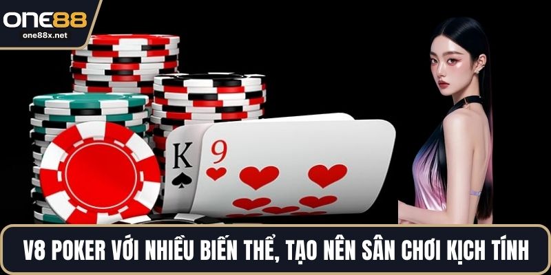 V8 Poker với nhiều biến thể hấp dẫn, tạo nên sân chơi kịch tính