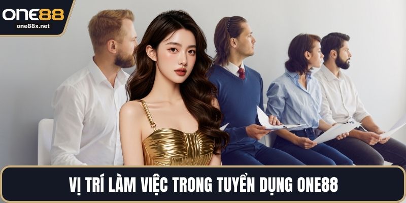 Vị trí làm việc trong tuyển dụng ONE88